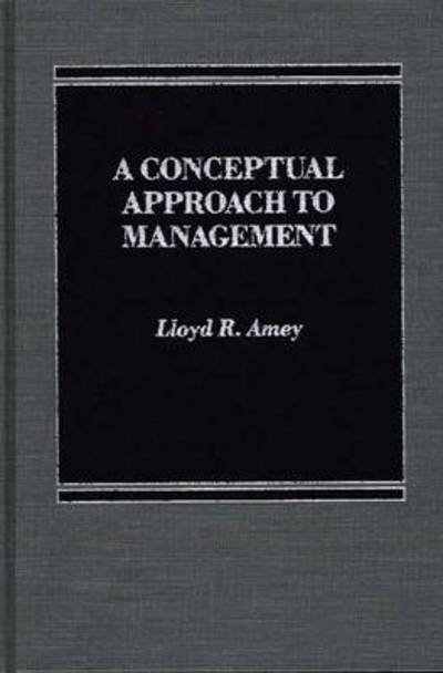 Cover for Lloyd R. Amey · A Conceptual Approach to Management (Gebundenes Buch) (1986)