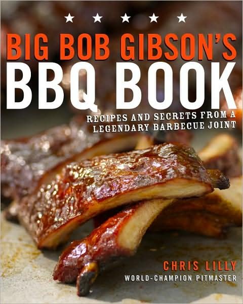 Cover for Chris Lilly · Big Bob Gibson's BBQ Book: Recipes and Secrets from a Legendary Barbecue Joint: A Cookbook (Paperback Book) (2009)