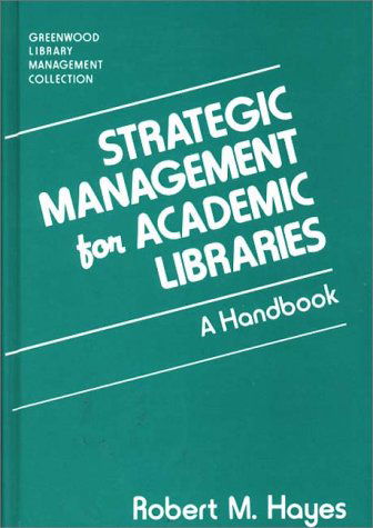 Cover for Robert M. Hayes · Strategic Management for Academic Libraries: A Handbook - Libraries Unlimited Library Management Collection (Hardcover Book) (1993)