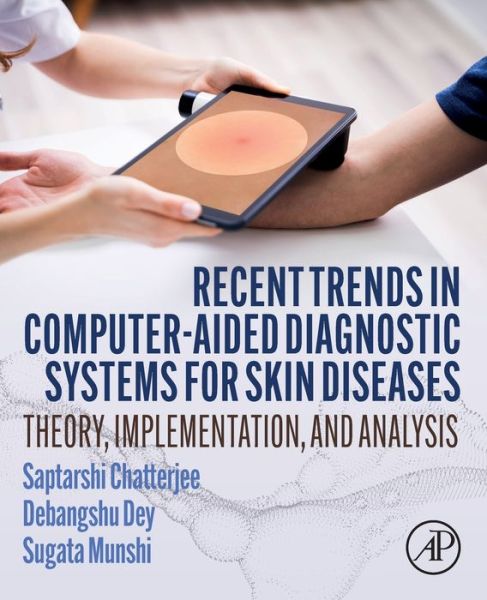 Cover for Chatterjee, Saptarshi (Electrical Engineering Department, Jadavpur University, Kolkata, India) · Recent Trends in Computer-aided Diagnostic Systems for Skin Diseases: Theory, Implementation, and Analysis (Paperback Book) (2021)