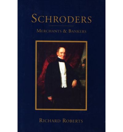 Cover for Richard Roberts · Schroders: Merchants &amp; Bankers (Hardcover Book) (1992)