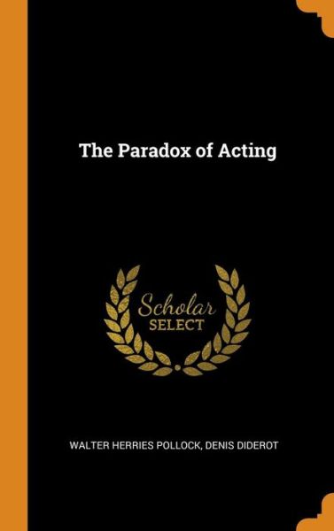 The Paradox of Acting - Walter Herries Pollock - Libros - Franklin Classics Trade Press - 9780344588112 - 31 de octubre de 2018