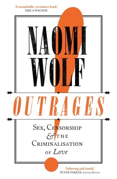 Cover for Naomi Wolf · Outrages: Sex, Censorship and the Criminalisation of Love (Taschenbuch) (2020)