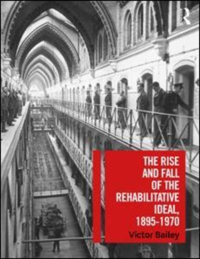 Cover for Victor Bailey · The Rise and Fall of the Rehabilitative Ideal, 1895-1970 (Taschenbuch) (2019)