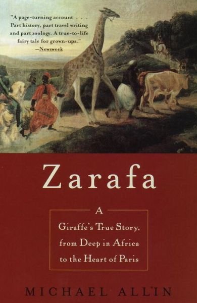 Zarafa: a Giraffe's True Story, from Deep in Africa to the Heart of Paris - Michael Allin - Books - Delta - 9780385334112 - August 10, 1999