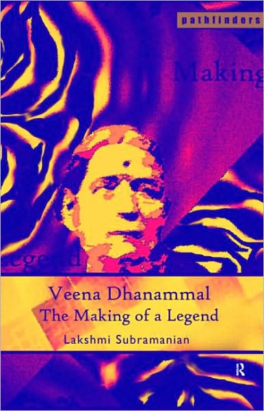 Cover for Subramanian, Lakshmi (Centre for Studies in Social Sciences, Kolkata, India) · Veena Dhanammal: The Making of a Legend - Pathfinders (Paperback Book) (2009)