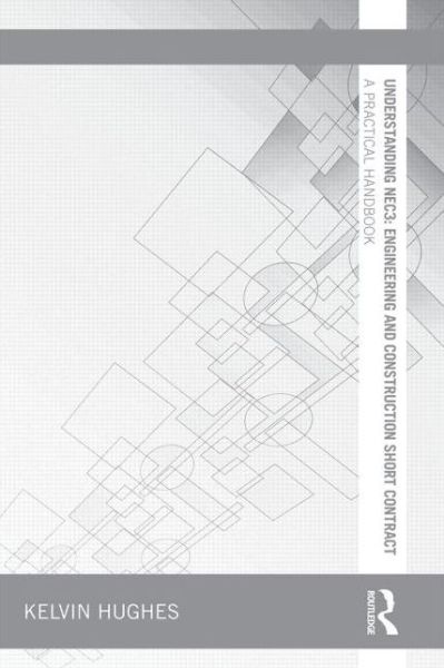 Understanding NEC3: Engineering and Construction Short Contract: A Practical Handbook - Understanding Construction - Kelvin Hughes - Livros - Taylor & Francis Ltd - 9780415657112 - 19 de maio de 2014