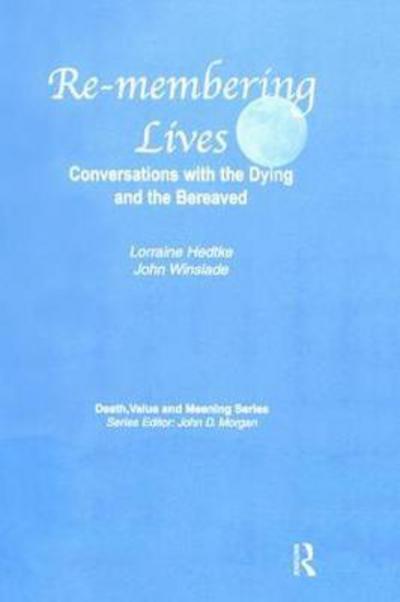 Cover for Lorraine Hedtke · Remembering Lives: Conversations with the Dying and the Bereaved - Death, Value and Meaning Series (Hardcover Book) (2017)