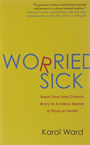 Cover for Karol Ward · Worried Sick: Break Free from Chronic Worry to Achieve Mental &amp; Physical Health (Paperback Book) (2010)