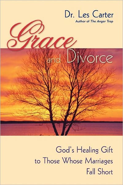 Cover for Carter, Les (Minirth Clinic in Richardson, Texas) · Grace and Divorce: God's Healing Gift to Those Whose Marriages Fall Short (Paperback Book) (2009)