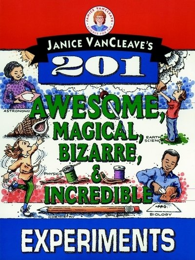 Cover for Janice VanCleave · Janice VanCleave's 201 Awesome, Magical, Bizarre, &amp; Incredible Experiments (Paperback Book) (1994)