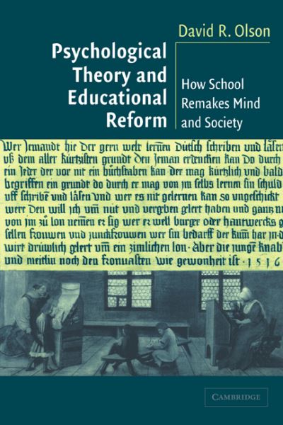 Cover for Olson, David R. (University of Toronto) · Psychological Theory and Educational Reform: How School Remakes Mind and Society (Paperback Book) (2003)