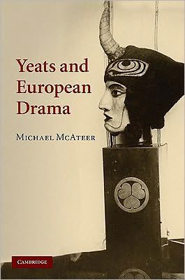 Cover for McAteer, Michael (Queen's University Belfast) · Yeats and European Drama (Innbunden bok) (2010)