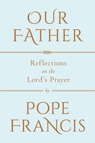 Cover for Pope Francis · Our Father: Reflections on the Lord's Prayer (Hardcover Book) (2018)