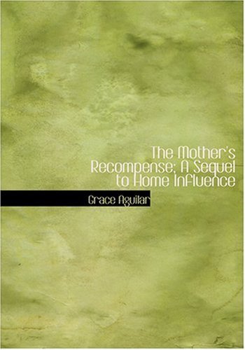 Cover for Grace Aguilar · The Mother's Recompense;  a Sequel to Home Influence (Hardcover Book) [Large Print, Large Type edition] (2008)