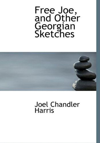 Cover for Joel Chandler Harris · Free Joe, and Other Georgian Sketches (Hardcover Book) [Large Print, Lrg edition] (2008)