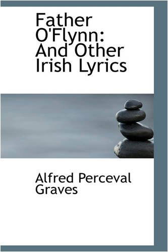 Father O'flynn: and Other Irish Lyrics - Alfred Perceval Graves - Książki - BiblioLife - 9780559885112 - 9 grudnia 2008