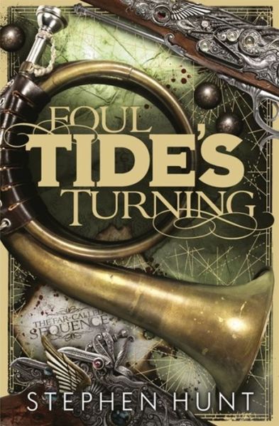 Cover for Stephen Hunt · Foul Tide's Turning (Paperback Book) (2016)