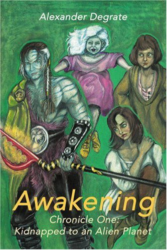 Cover for Alexander Degrate · Awakening: Chronicle One: Kidnapped to an Alien Planet (Awakening (Writers Club)) (Paperback Book) (2000)
