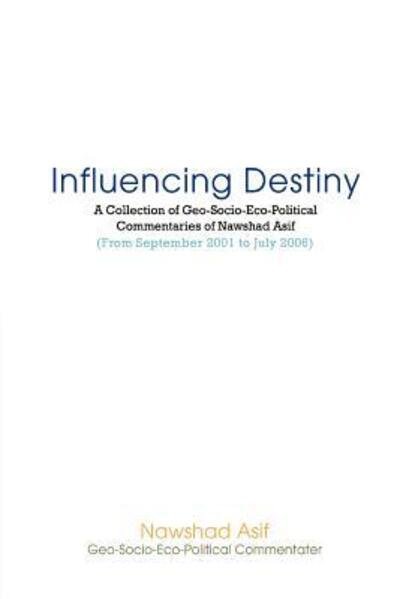 Cover for Nawshad Asif · Influencing Destiny: a Collection of Geo-socio-eco-political Commentaries of Nawshad Asif (Paperback Book) (2007)