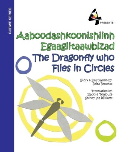 Cover for Brita Brookes · The Dragonfly Who Flies in Circles: Aaboodashkoonishiinh Egaagiitaawbizad (Paperback Book) (2020)