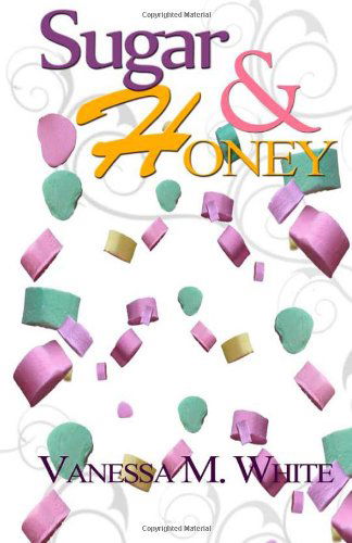 Cover for Vanessa M. White · Sugar &amp; Honey (Paperback Book) (2011)