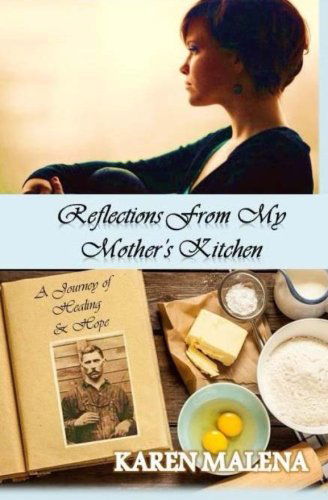 Cover for Karen Malena · Reflections from My Mother's Kitchen: a Journey of Hope &amp; Healing (Paperback Book) (2014)