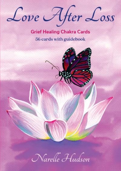 Cover for Hudson, Narelle (Narelle Hudson) · Love After Loss: Grief Healing Chakra Cards (Bok) (2023)