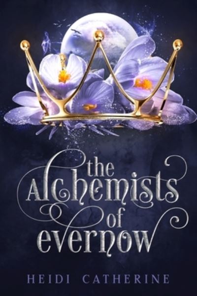 Cover for Heidi Catherine · The Alchemists of Evernow (Paperback Book) (2019)