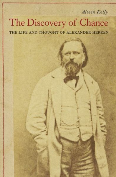 Cover for Aileen M. Kelly · The Discovery of Chance: The Life and Thought of Alexander Herzen (Hardcover Book) (2016)