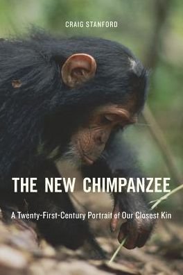 Cover for Craig Stanford · The New Chimpanzee: A Twenty-First-Century Portrait of Our Closest Kin (Hardcover Book) (2018)