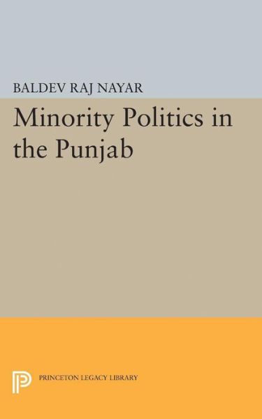 Minority Politics in the Punjab - Princeton Legacy Library - Baldev Raj Nayar - Livres - Princeton University Press - 9780691624112 - 8 décembre 2015