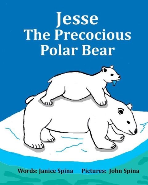 Cover for Janice Spina · Jesse the Precocious Polar Bear (Pocketbok) (2014)