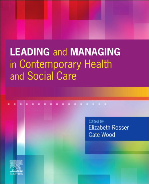 Cover for Rosser, Elizabeth Anne, DPhil, MN, RN, RM, Dip N Ed, Dip RM, RNT, PFHEA (Professor Emeritus, School of Health and Social Care, Bournemouth University, Bournemouth, UK) · Leading and Managing in Contemporary Health and Social Care (Paperback Book) (2022)