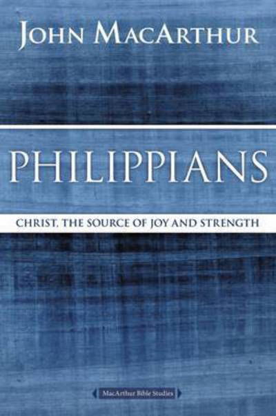 Philippians: Christ, the Source of Joy and Strength - MacArthur Bible Studies - John F. MacArthur - Books - HarperChristian Resources - 9780718035112 - February 11, 2016