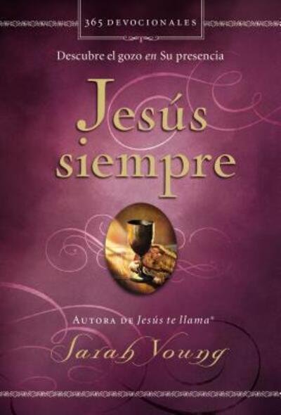 Jesús siempre Descubre el gozo en su presencia - Sarah Young - Livres - Grupo Nelson - 9780718093112 - 24 janvier 2017