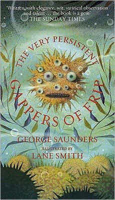The Very Persistent Gappers of Frip - George Saunders - Bøker - Bloomsbury Publishing PLC - 9780747576112 - 7. mars 2005
