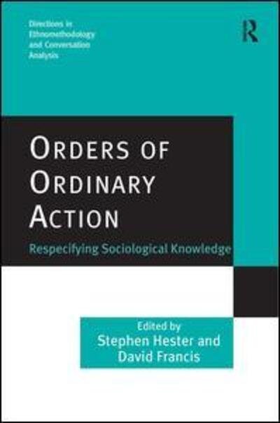 Cover for Stephen Hester · Orders of Ordinary Action: Respecifying Sociological Knowledge - Directions in Ethnomethodology and Conversation Analysis (Hardcover Book) [New edition] (2007)