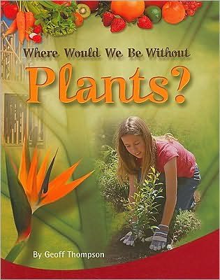 Cover for Geoff Thompson · Where would we be without plants? (Bok) [U.S. edition] (2003)
