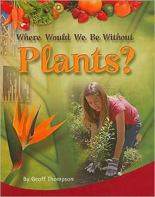 Cover for Geoff Thompson · Where would we be without plants? (Book) [U.S. edition] (2003)