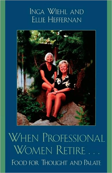 Cover for Inga Wiehl · When Professional Women Retire...: Food for Thought and Palate (Paperback Book) (2005)