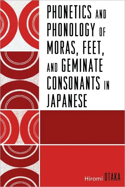 Cover for Hiromi Otaka · Phonetics and Phonology of Moras, Feet and Geminate Consonants in Japanese (Paperback Book) (2008)