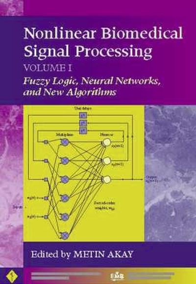 Cover for M Akay · Nonlinear Biomedical Signal Processing, Volume 1: Fuzzy Logic, Neural Networks, and New Algorithms - IEEE Press Series on Biomedical Engineering (Hardcover Book) (2000)