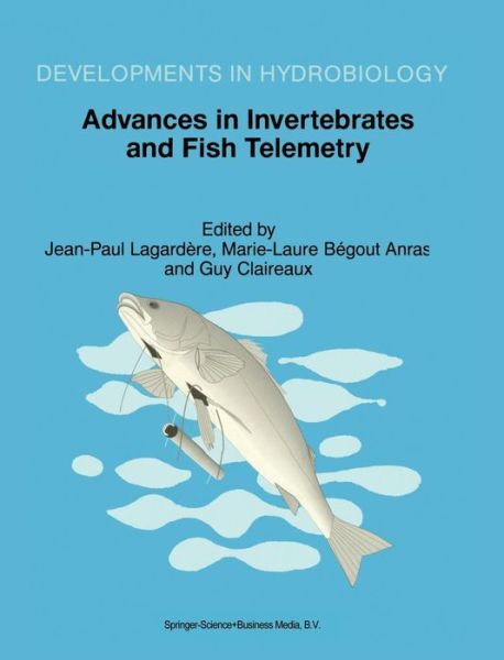 Cover for Marie-laure Begout Anras · Advances in Invertebrates and Fish Telemetry: Proceedings of the Second Conference on Fish Telemetry in Europe, held in La Rochelle, France, 5-9 April 1997 - Developments in Hydrobiology (Hardcover Book) [Reprinted from HYDROBIOLOGIA, 1998 edition] (1998)