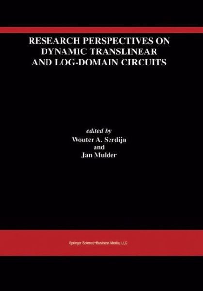 Research Perspectives on Dynamic Translinear and Log-domain Circuits - the Springer International Series in Engineering and Computer Science - Wouter Serdijn - Kirjat - Kluwer Academic Publishers - 9780792378112 - keskiviikko 31. toukokuuta 2000