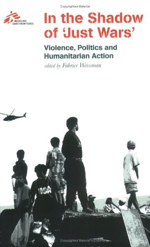 Doctors Without Borders · In the Shadow of "Just Wars": Violence, Politics, and Humanitarian Action (Paperback Book) (2004)