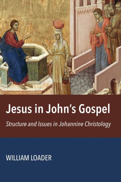 Cover for William R. G. Loader · Jesus in John's Gospel: Structure and Issues in Johannine Christology (Paperback Book) [Third edition] (2017)