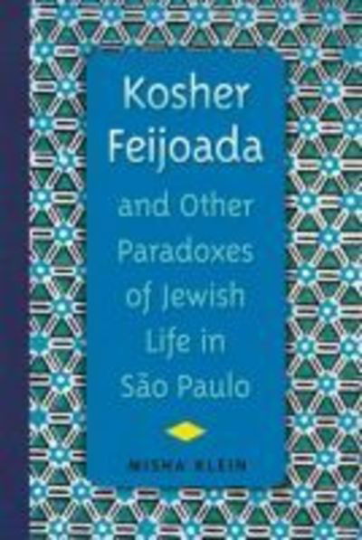 Cover for Misha Klein · Kosher Feijoada and Other Paradoxes of Jewish Life in Sao Paulo - New World Diasporas (Paperback Book) (2016)