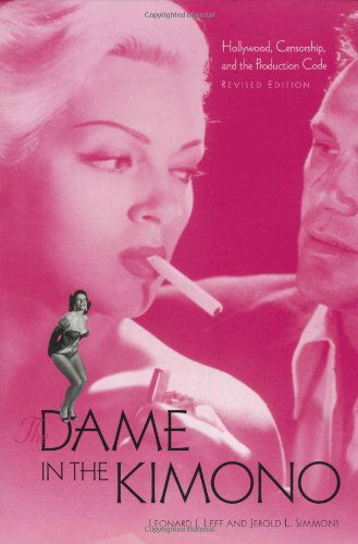 Cover for Leonard J. Leff · The Dame in the Kimono: Hollywood, Censorship, and the Production Code (Paperback Bog) (2001)