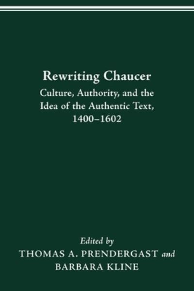 Cover for Thomas A. Prendergast · Rewriting Chaucer: Culture, Authority and the Idea of the Authentic Text, 1400-1602 (Paperback Book) (2021)